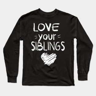 Love your sibling Long Sleeve T-Shirt